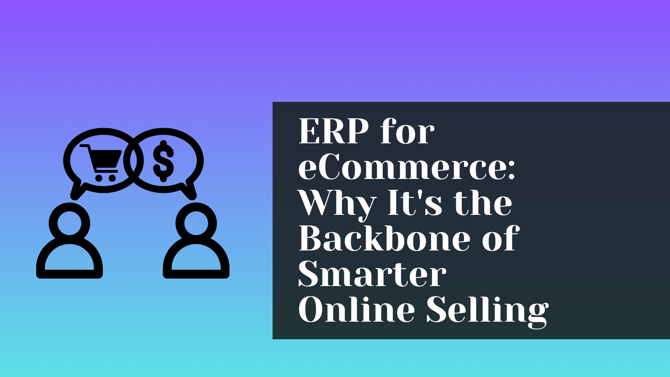 ERP for eCommerce: Why It's The Backbone of Smarter Online Selling